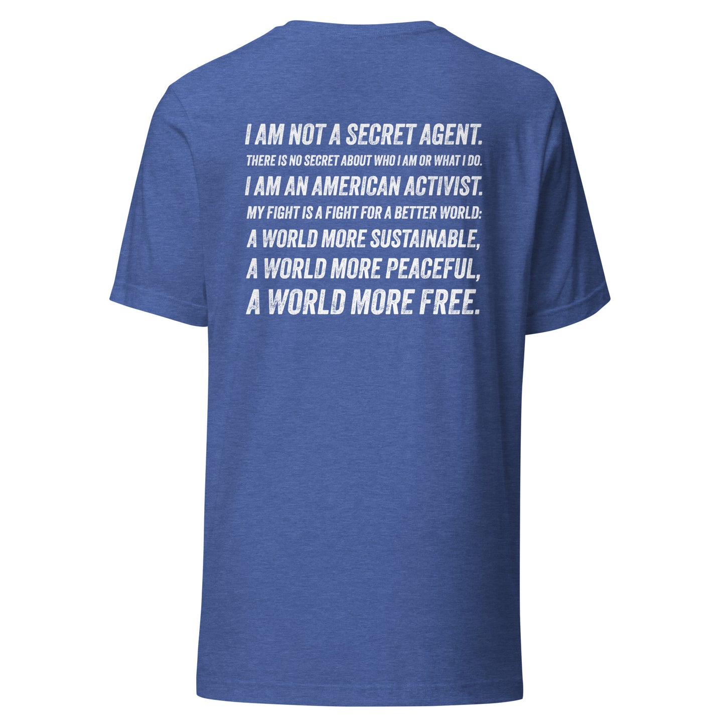 I AM NOT A SECRET AGENT. I AM AN AMERICAN ACTIVIST. Unisex t-shirt with text printed on back of shirt.