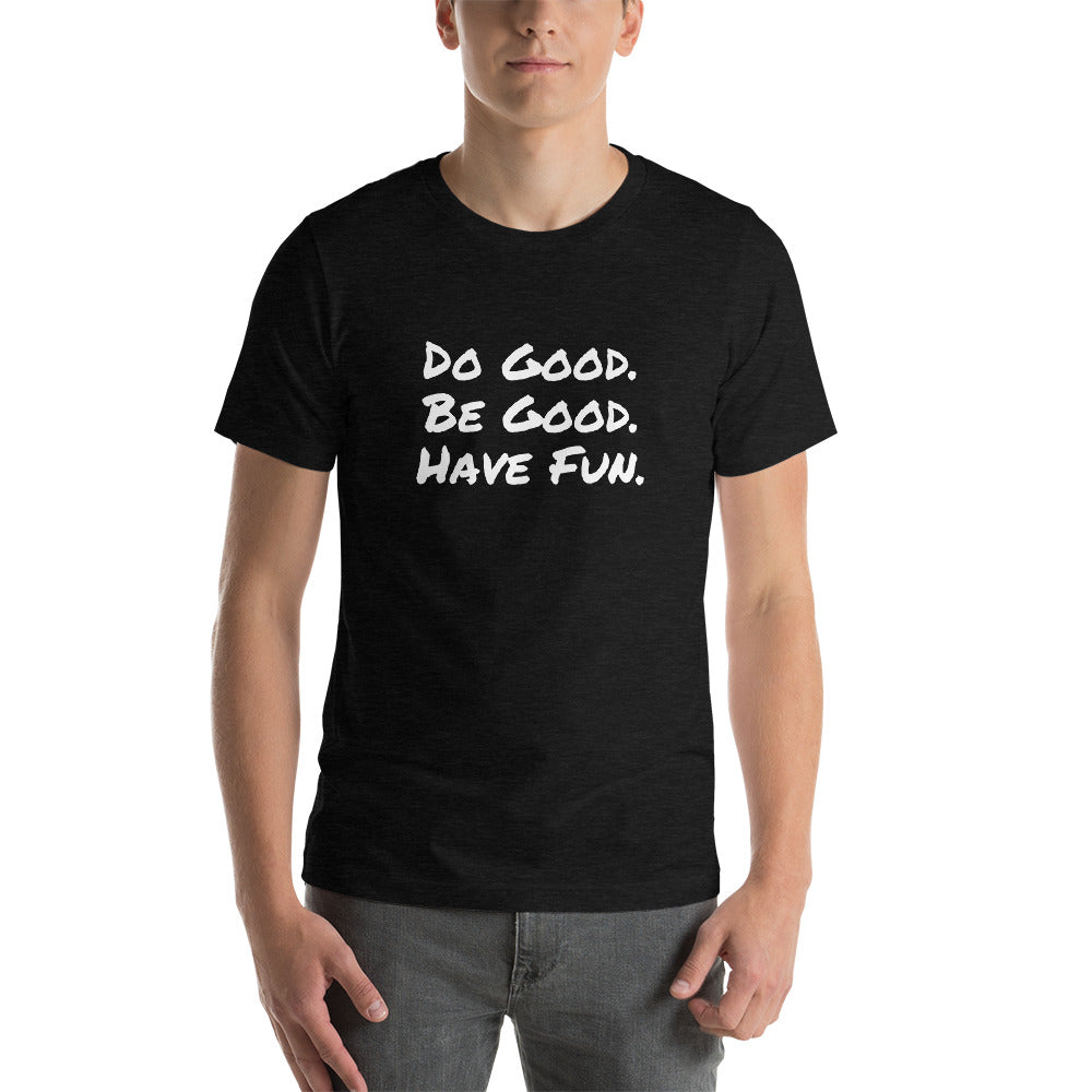 "Do Good. Be Good. Have Fun." Short-Sleeve Unisex T-Shirt