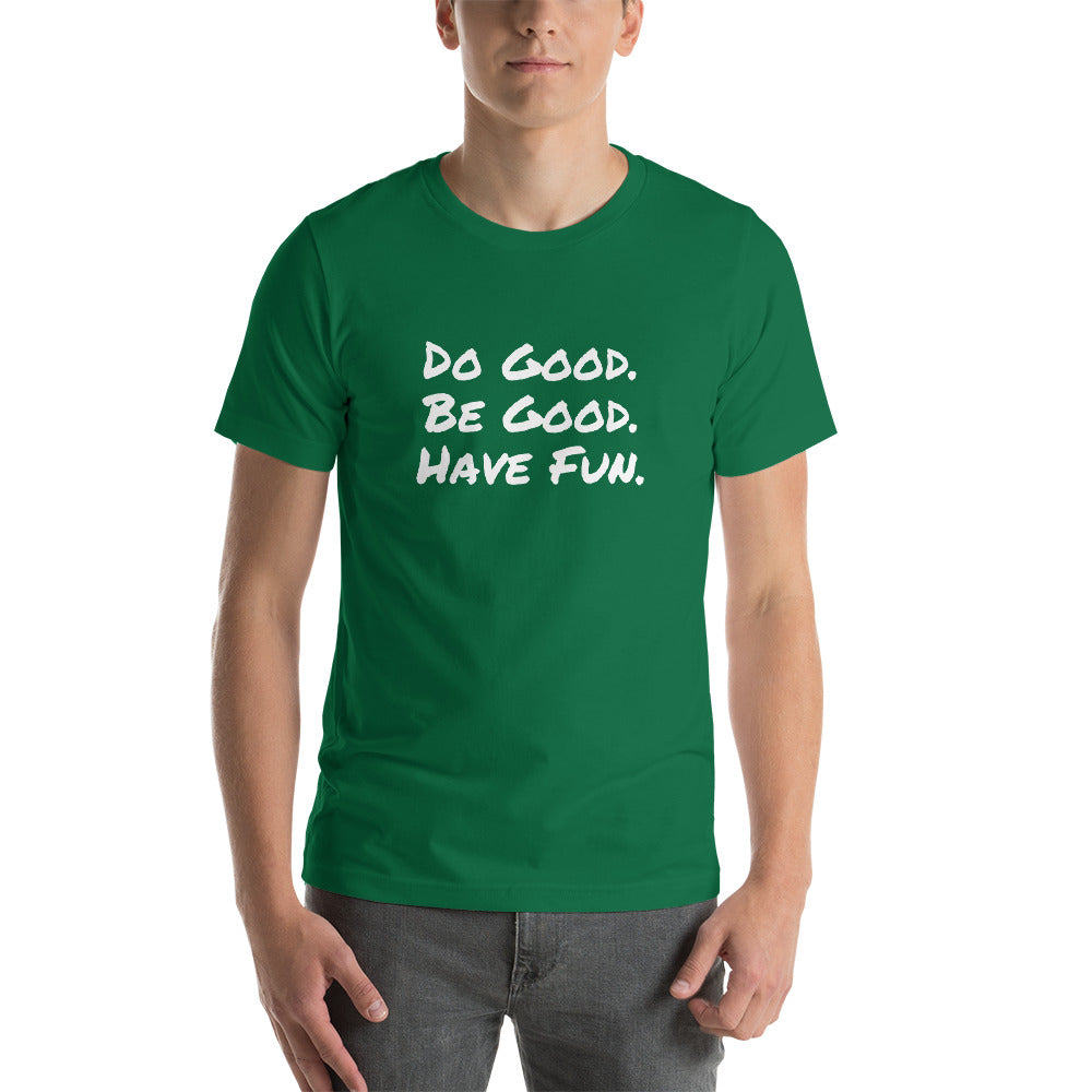 "Do Good. Be Good. Have Fun." Short-Sleeve Unisex T-Shirt