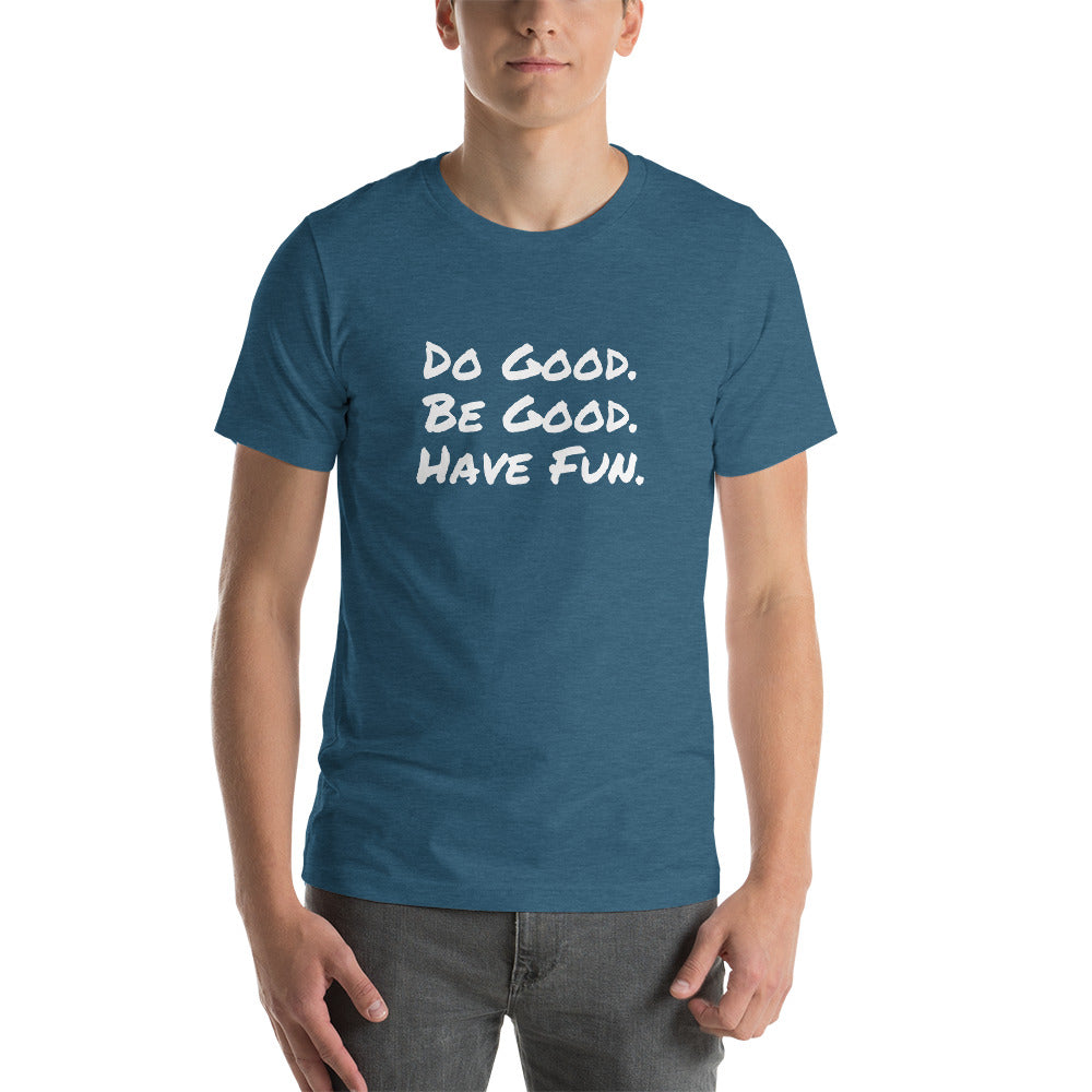 "Do Good. Be Good. Have Fun." Short-Sleeve Unisex T-Shirt