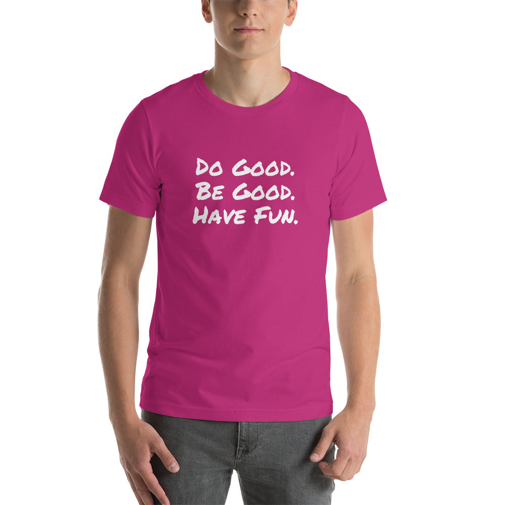 "Do Good. Be Good. Have Fun." Short-Sleeve Unisex T-Shirt