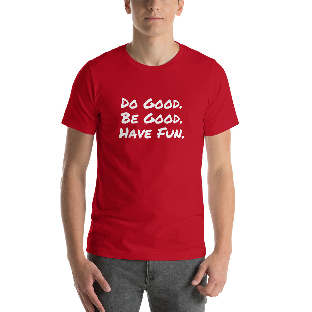 "Do Good. Be Good. Have Fun." Short-Sleeve Unisex T-Shirt